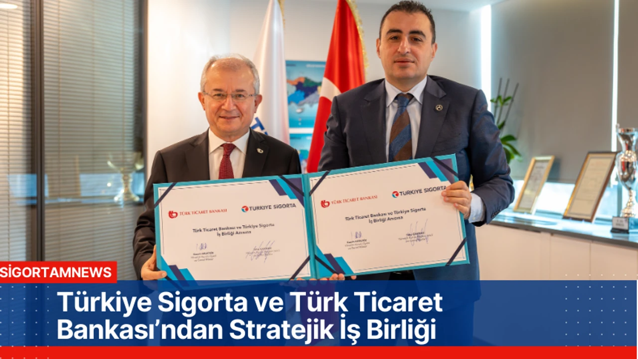 Türkiye Sigorta ve Türk Ticaret Bankası’ndan İhracatçılara Yönelik Güçlü İş Birliği! Acentelik Anlaşması İmzalandı!