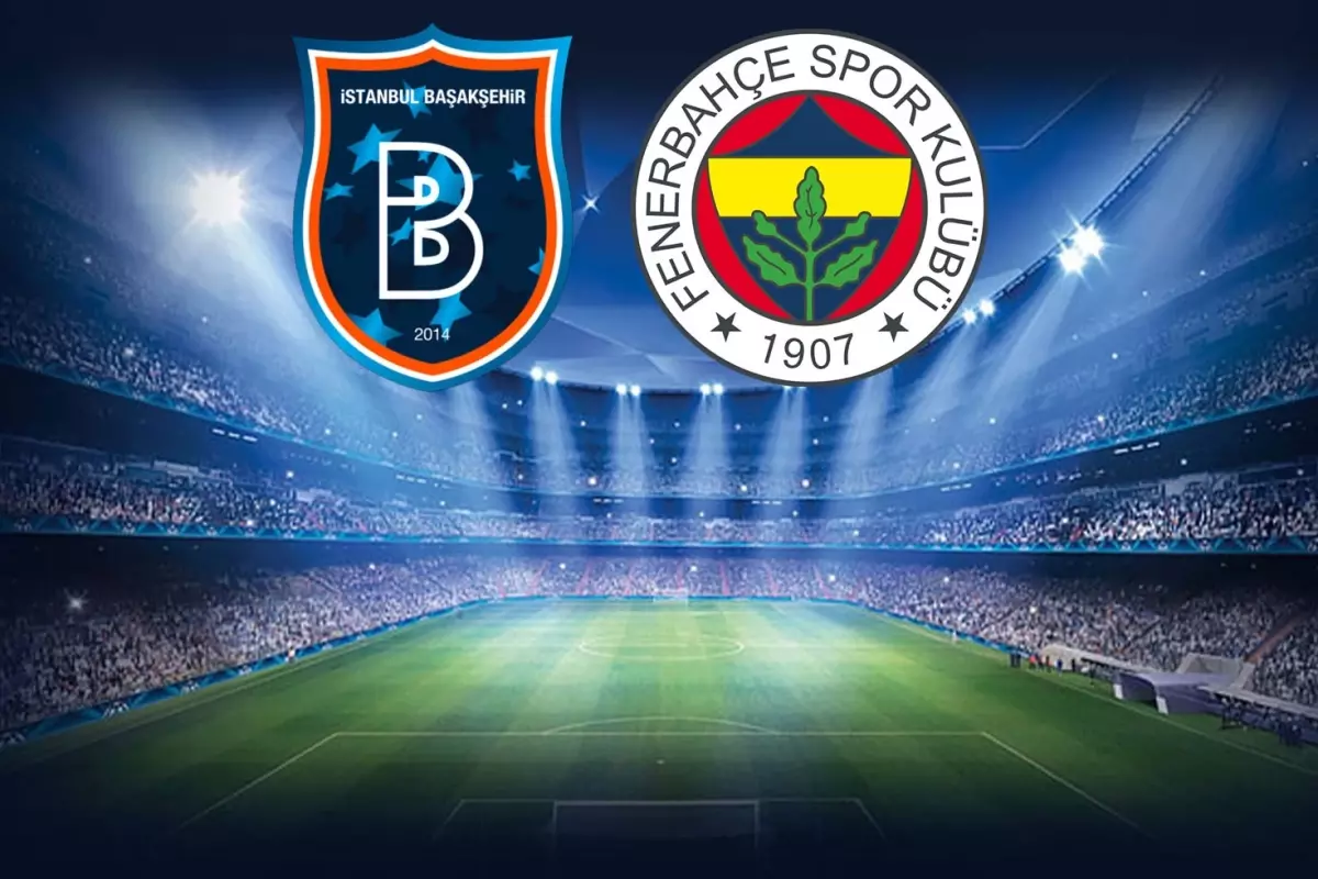 RAMS Başakşehir – Fenerbahçe Maçında İlk 11’ler Belli Oldu: İki Takım 34. Kez Karşılaşıyor