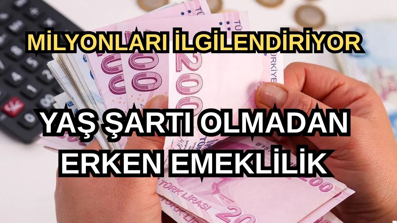 Herkesi İlgilendiriyor! Yaş Şartı Olmadan Erken Emeklilik Mümkün