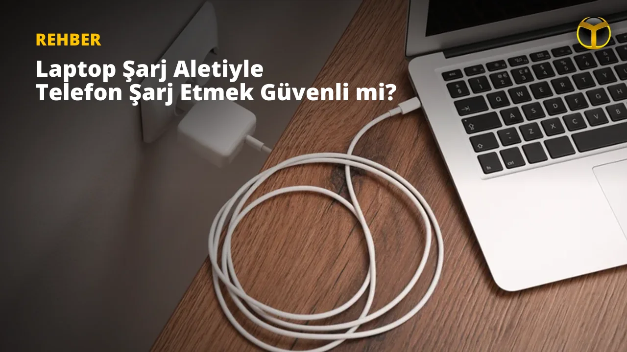 Dizüstü Bilgisayar Şarj Aleti Telefonu Bozar Mı? USB-C Kullananlar Dikkat