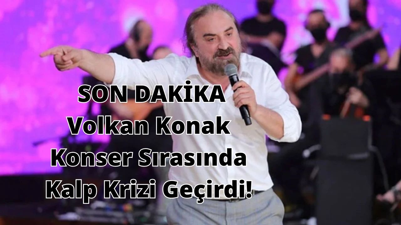 Volkan Konak Konser Sırasında Kalp Krizi Geçirdi! Sahnede Kalp Masajı Uygulandı