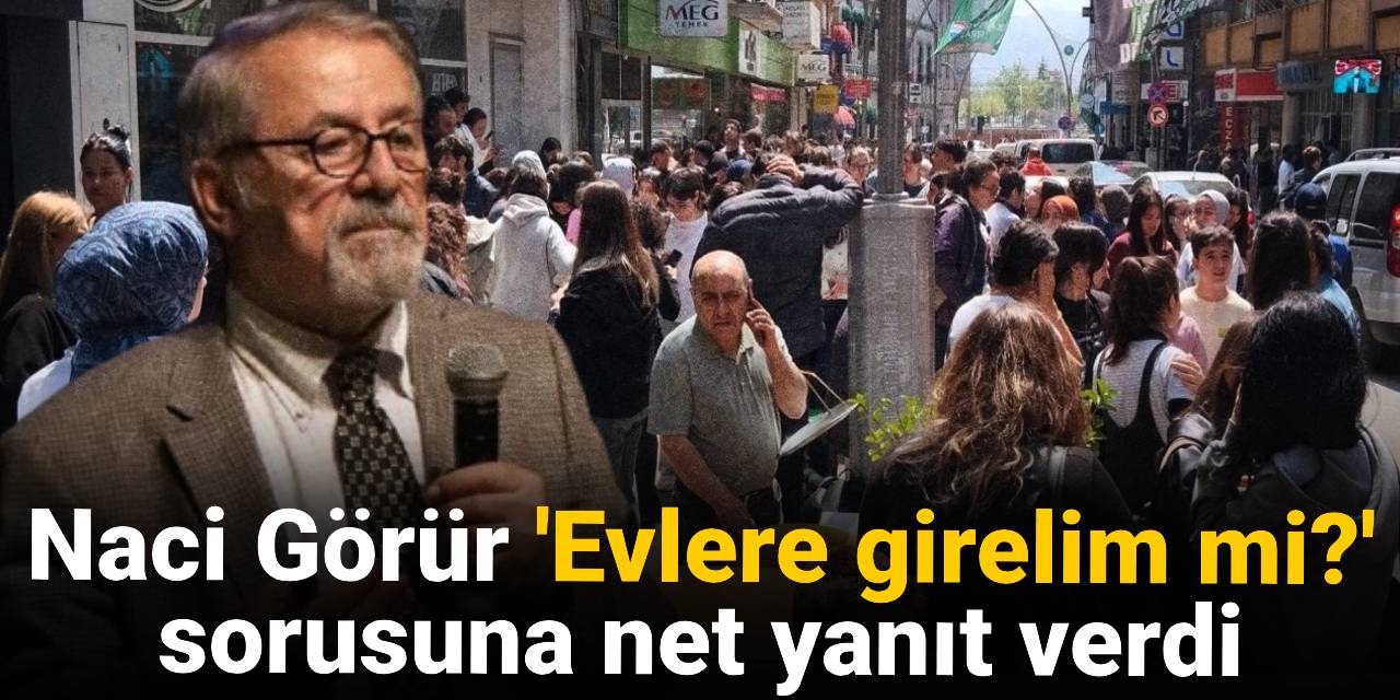 Naci Görür’den Deprem Sonrası “Evlere Girilir mi?” Sorularına Net Cevap