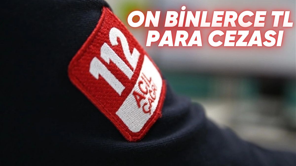 Dikkat! 112’yi Gereksiz Aramanın Cezası Artırıldı: Asılsız İhbarlara 30.000 TL'ye Kadar Ceza