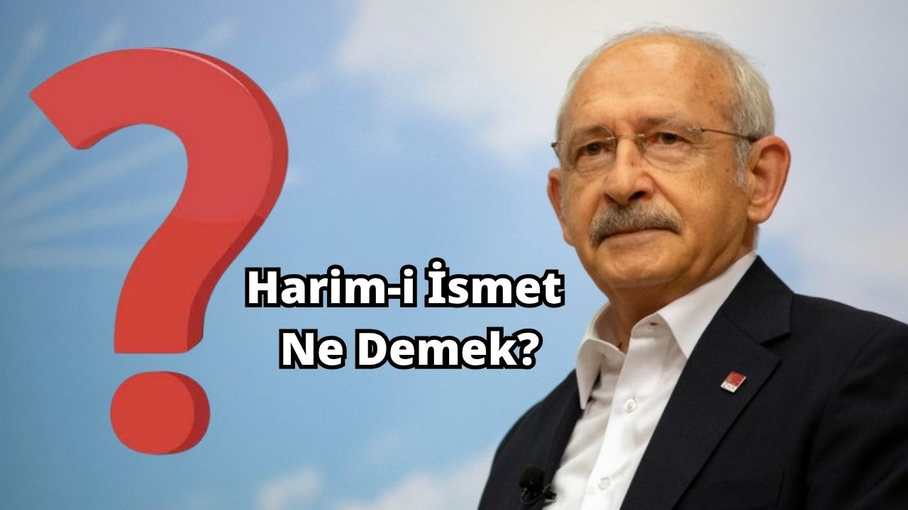 Harim-i İsmet Ne Demek? Kılıçdaroğlu'nun Sözleri Sonrası Merak Edildi Harim-i İsmet Ne Demek? Kılıçdaroğlu'nun Sözleri Sonrası Merak Edildi