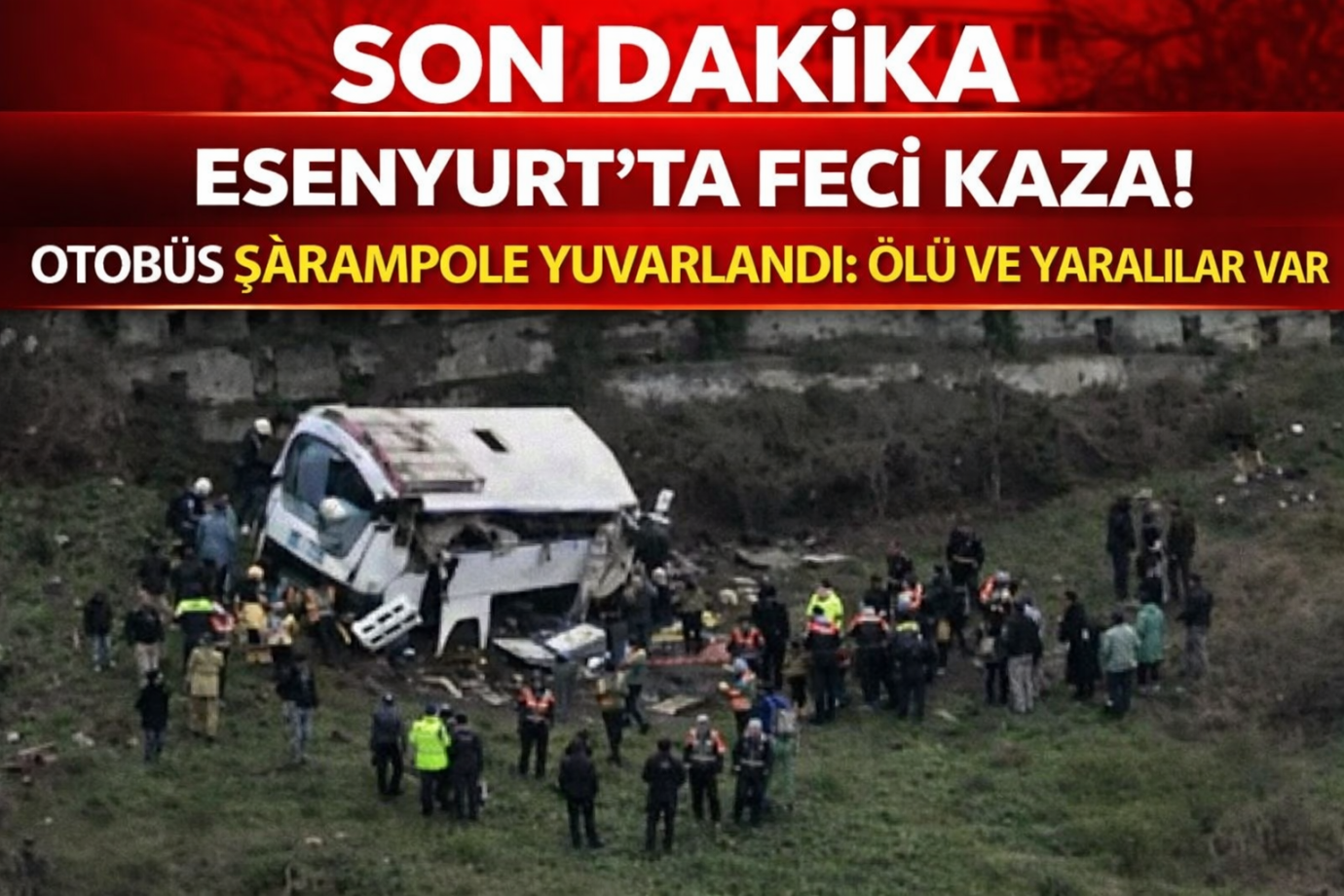 Son Dakika: Esenyurt'ta Otobüs Şarampole Yuvarlandı, Ölü ve Yaralılar Var Son Dakika: Esenyurt'ta Otobüs Şarampole Yuvarlandı, Ölü ve Yaralılar Var